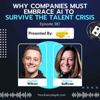 EP 387: Why Companies Must Embrace AI to Survive the Talent Crisis