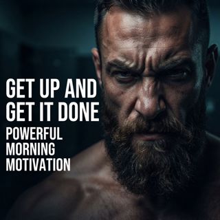 Get Up and Get It Done | Powerful Morning Motivation
