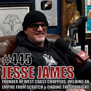 Jesse James: Founder of West Coast Choppers, Welding an Empire From Scratch & Finding The Spotlight