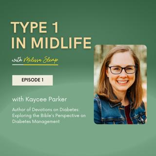 Ep 1 - Devotions on Diabetes: Exploring the Bible's Perspective on Diabetes Management with author Kaycee Parker