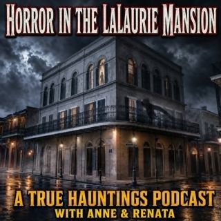 Horror in the LaLaurie Mansion - A True Hauntings Podcast