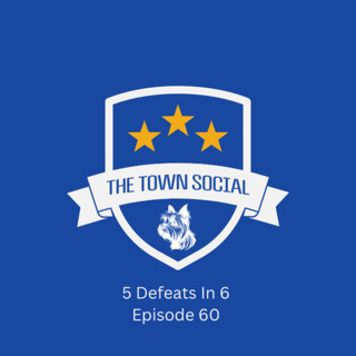 Five Defeats In Six - The Huddersfield Town Social - Episode 60
