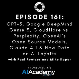 #161: GPT-5, Google DeepMind Genie 3, Cloudflare vs. Perplexity, OpenAI’s Open Source Models, Claude 4.1 & New Data on AI Layoffs
