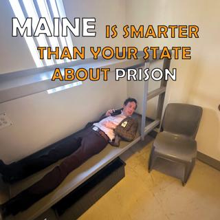 Maine is Smarter Than Your State about Prison