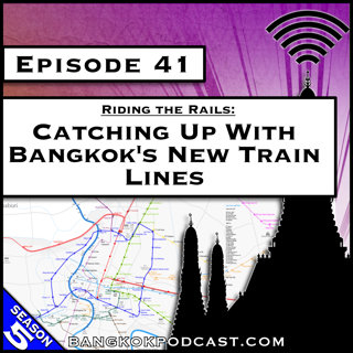 Riding the Rails: Catching up with Bangkok's New Train Lines [S5.E41]