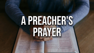A Preacher’s Prayer