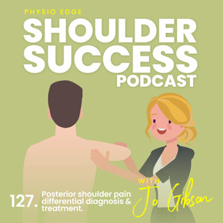 127. Posterior shoulder pain differential diagnosis & treatment. Physio Edge Shoulder success podcast with Jo Gibson
