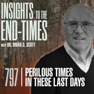 EP-797: Perilous Times in these Last Days — “Reprobates, Imposters, Evil Men”