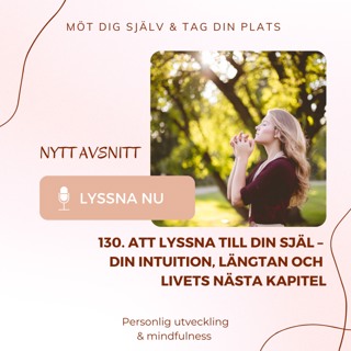 130. Att lyssna till din själ – intuition, längtan och livets nästa kapitel