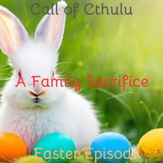 Call of Cthulu Easter Episode: A Family Sacrifice