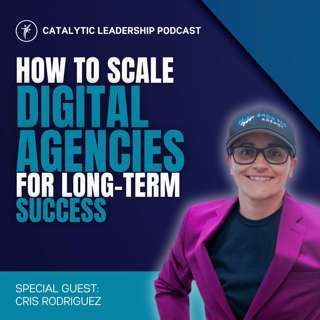 How To Scale Digital Agencies For Long-Term Success With Cris Rodriguez