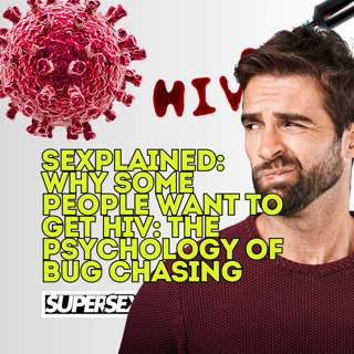 Sexplained: Why Some People Want to Get HIV: The Psychology of Bug Chasing