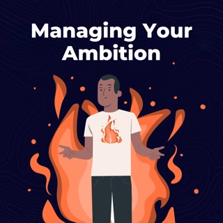 Moment 129. Keeping Your Ambition in Check