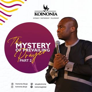 The Mystery of Prevailing prayer Koinonia Abuja with Apostle