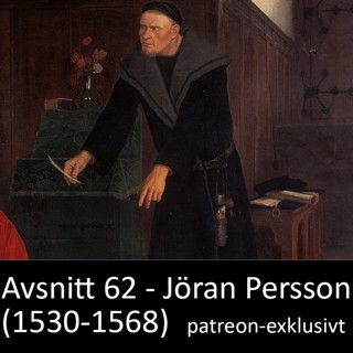 62. Jöran Persson (1530-1568) patreon-exklusivt
