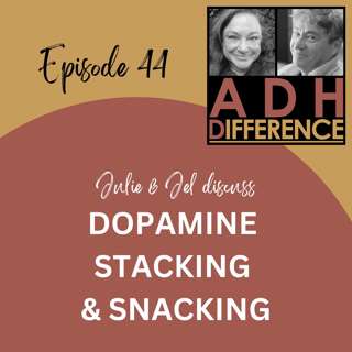 S1E44: ADHD & Dopamine Stacking (and Snacking)