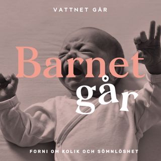295. Barnet Går - Michaela Forni, "Man vet fortfarande inte vad som orsakar kolik"