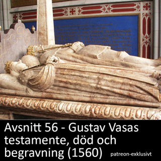 56. Gustav Vasas testamente, död och begravning (1560) - patreon-exklusivt