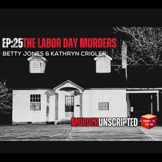 Ep:25 - The Labor Day Murder (Betty Jones & Kathryn Crigler)