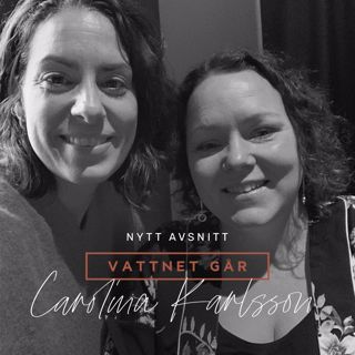 146. Vattnet Går - Carolina Karlsson, "Nysnittad, 30 mil i egen bil"