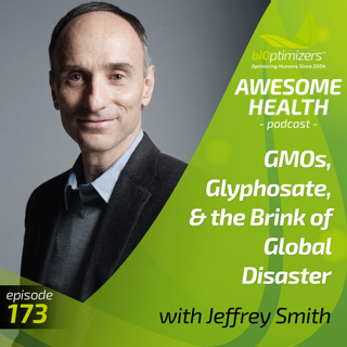 173: GMOs, Glyphosate, & the Brink of Global Disaster - with Jeffrey Smith