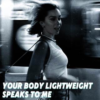 Your Body Lightweight Speaks To Me