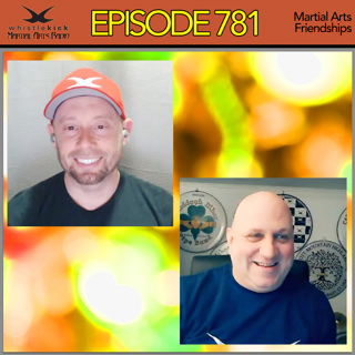 Episode 781 - Martial Arts Friendships