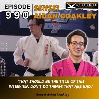 Episode 990 - Sensei Aidan Coakley