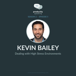 S2E5: Dealing with High Stress Environments with Kevin Bailey