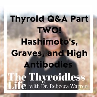 Thyroid Q&A Part TWO! Hashimoto's, Graves, and High Antibodies