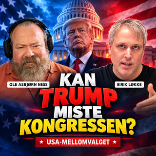 Ness 582 med Eirik Løkke – Kan Trump miste Kongressen?