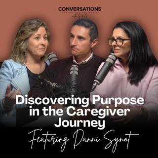 Finding Meaning and Purpose in Caregiving Feat. Danni Synot