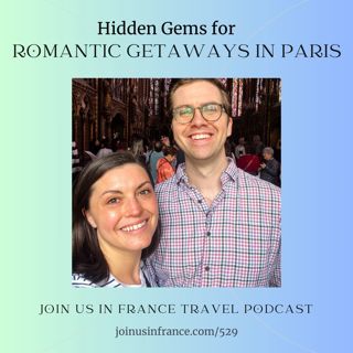 Hidden Gems for Romantic Getaways in Paris, Episode 529