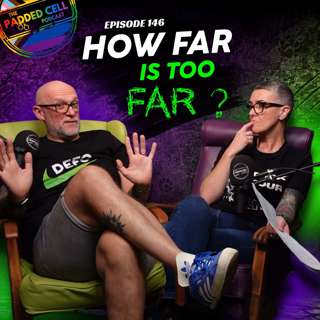 Episode 146 - 'How far is too far?'