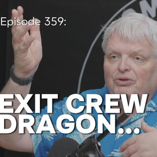 Episode 359: Exit Crew Dragon...?