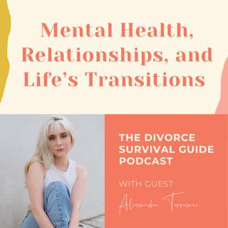Episode 246: Mental Health, Relationships, and Life's Transitions with Alessandra Torresani