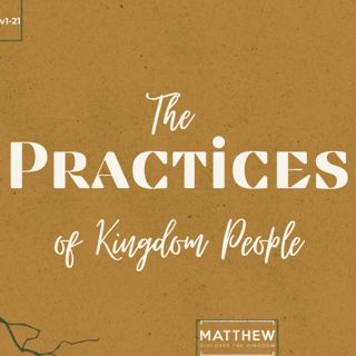 Matthew 6v16-18: Kingdom Practices: Fasting | Aaron Sikele