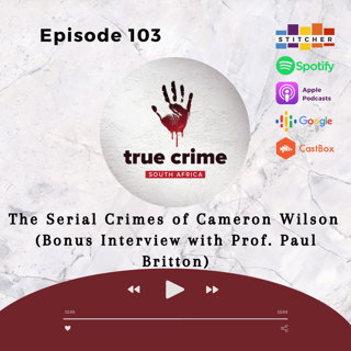 Ep 103 The Serial Crimes of Cameron Wilson (Bonus Interview with Prof. Britton)