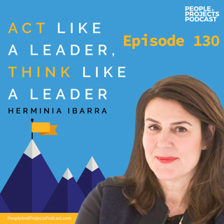 PPP 130 | Why Leadership Training Isn't Preparing You to Lead (and What To Do About It), with author Herminia Ibarra