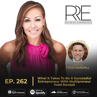 262. What It Takes To Be A Successful Entrepreneur With Multipreneur Todd Randall