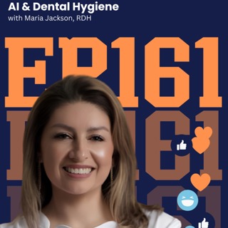 161: AI and Dental Hygiene with Maria Jackson, RDH