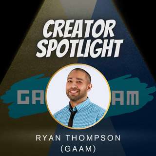 Creator Spotlight: Ryan Thompson (GAAM)