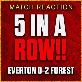 Forest Back Where They Belong! 5 in a Row! Everton 0-2 Nottingham Forest Match Reaction
