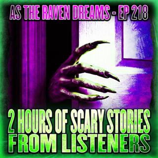 ATRD Ep. 218 - 2 HOURS Of Scary Stories From Listeners