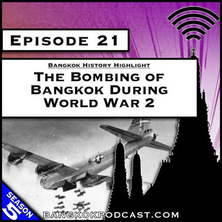 The Bombing of Bangkok During World War 2 [S5.E21]