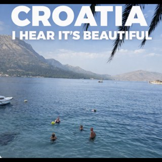 Croatia: I Hear It's Beautiful