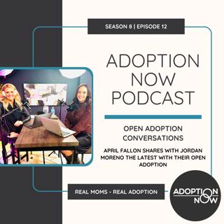 Open Adoption Conversations: April Fallon Shares with Jordan Moreno the Latest with Their Open Adoption [S8E12]