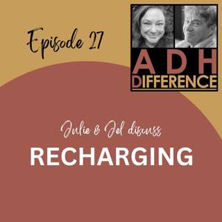 S1E27: ADHD & Recharging
