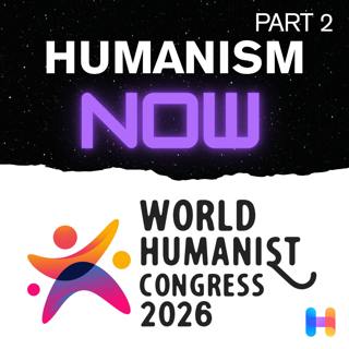 United by Hope: Live from the World Humanist Congress 2026 Part 2