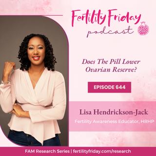 FFP 644 | Does The Pill Lower Ovarian Reserve?